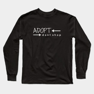 Adopt. Don't Shop. Long Sleeve T-Shirt